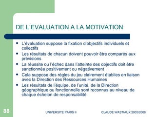 DE L’EVALUATION A LA MOTIVATION <ul><li>L’évaluation suppose la fixation d’objectifs individuels et collectifs </li></ul><...