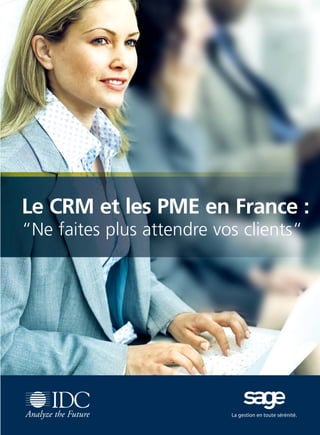 CRM_Livre blanc_v4

13/12/05

16:18

Page 1

Le CRM et les PME en France :
“Ne faites plus attendre vos clients“

 