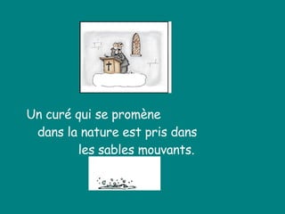 Un curé qui se promène dans la nature est pris dans  les sables mouvants. 