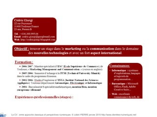 Le CV : entre approche classique et perspectives numériques  © Julien PIERRE janvier 2010 http://www.identites-numeriques.net/ 