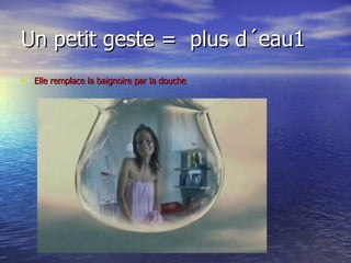Un petit geste =  plus d´eau1 Elle remplace la baignoire par la douche 