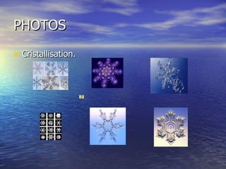PHOTOS Cristallisation.             
