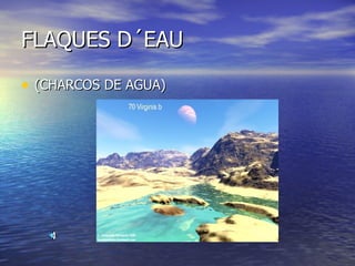 FLAQUES D´EAU (CHARCOS DE AGUA) 