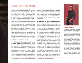 QUESTIONS À DAVID ABIKER
Pourquoi avoir participé au scénario ? Je n’y suis      lité. Le ﬁlm accorde aussi une grande importance
pour rien. Quand Nelka Films a acheté les droits        au travail, à la carrière des femmes et aux arbi-
de mes livres et notamment Le Musée de l’homme,         trages qu’elles sont encore obligées de faire entre
le fabuleux déclin de l’empire masculin, j’étais déjà   famille et vie professionnelle. J’oubliais l’humour
ravi. Ensuite Nelly Kafsky et Laure Balzan-Sorin        subtil d’Angelo Cianci qui rebondit sur les gags
m’ont consulté sur le scénario. Et pour être franc,     du livre, notamment la scène du Baby-Phone, et
je n’y connais rien. J’ai surtout passé du temps à      sa façon de ﬁlmer les intérieurs qui m’a rappelé
le relire, à donner mon avis, à boire du café et à      Claude Sautet.
laisser travailler Pincemaille, Sauvageot et Cianci
sur les textes. Je crois que je ne comprends rien au    Des anecdotes sur votre collaboration, sur le
cinéma. A mon avis, ils se sont servis de moi pour      tournage ? Plein ! D’abord un souvenir d’ado. Je




                                                                                                                                                    ©EUROPE 1
voir si je ne ressemblais pas un peu au personnage      suis au collège, à Marseille, nous formons une
de Simon. j’ai dû servir de cobaye. Ceci dit, trans-    bande de 5 couillons, bien complexés, et au milieu
former des nouvelles en intrigue romanesque n’a         passera Géraldine Pailhas, inaccessible, déjà, c’est
                                                                                                                  DAVID ABIKER
pas été simple. Le meilleur exemple, c’est l’inven-     une jeune ﬁlle, elle fait de la danse et a déjà cette
tion de Cro, l’homme préhistorique hallucinatoire       présence formidable. Vous imaginez donc que la            Chroniqueur à Europe1 et Canal
qui surgit un peu comme le personnage de Mr             voir dans le rôle titre des années plus tard ce n’est     Plus, David Abiker collabore égale-
                                                                                                                  ment aux magazines Marie-Claire,
Hyde. Cette créature n’est pas dans le livre mais       pas un plaisir, c’est un kif. Ensuite les petites ﬁlles
                                                                                                                  GQ et l’Express. En 2005, il publie
elle signe le ﬁlm sans l’écraser. Cro c’est la brute    qui interprètent les deux enfants du livre, elles
                                                                                                                  Le Musée de l’homme aux éditions
qui sommeille en chaque homme, c’est le côté            sont parfaites, quant à Grégori Dérangère, quand
                                                                                                                  Michalon qui rencontre le succès et
masculin ridiculement viril de chaque bonhomme          je l’ai rencontré sur le tournage, je me suis dit,        sera traduit en plusieurs langues.
et c’est pour le ﬁlm un ressort comique qui n’exis-     «c’est très ﬂatteur pour ton héros mon garçon».           David Abiker a publié depuis plu-
tait pas dans le Musée de l’homme.                      J’ai aussi adoré ﬁgurer dans le ﬁlm, en vendeur de        sieurs livres dont Le Mur des lamen-
                                                        4X4 un peu beauf, c’est mon côté obscur. Autre            tations, Contes de la télé ordinaire,
Y a-t-il beaucoup d’écarts entre votre livre et         chose, le père de Géraldine dans le ﬁlm est tout          Zizi The Kid ou encore Les Perles
le résultat ﬁnal ? Il n’y a que des écarts et c’est     simplement le sosie parfait de mon père à moi...          des Femmes. Ce passionné de la dis-
une excellente chose. Heureusement qu’ils n’ont         Enﬁn et c’est peut-être le plus important. Je n’ai        cussion entre les « genres » s’amuse
pas collé au livre, heureusement qu’ils ont fait        jamais pu lire en public le dernier chapitre du Mu-       des différences entre les sexes dans
leur métier. Je crois que le livre a donné une idée     sée de l’homme qui parle beaucoup de l’enfance,           son travail de journaliste et auteur
                                                                                                                  et, au-delà, s’implique depuis des
directrice mais qu’ensuite les scénaristes et le réa-   du rapport à la mère et qui se déroule au Musée de
                                                                                                                  années dans les colloques et ren-
lisateur ont suivi leur propre chemin et c’est très     l’homme à Paris. Je n’ai jamais pu, c’est trop fort
                                                                                                                  contres ayant pour objectif de pro-
bien comme ça. Le résultat est donc très différent      pour moi. Eh bien cette scène existe dans le ﬁlm
                                                                                                                  mouvoir la place des femmes dans
du livre et malgré ça... C’est absolument ﬁdèle,        d’Angelo, et elle est d’une douceur, d’une émotion        la société et le monde du travail.
100 fois ﬁdèle à la philosophie du livre. De la ten-    terrible et je suis heureux qu’il l’ait tournée comme
dresse, une réﬂexion sociétale sur les genres, un       ça. Avec autant de délicatesse. Voilà, ce ﬁlm est
arrière-plan de crise et bien sûr une question sur      un vrai cadeau pour moi. Ca tombe bien puisque
la vie à deux qui me paraît terriblement d’actua-       je viens de fêter mon anniversaire.
 