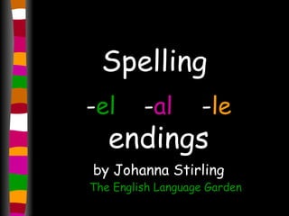 Spelling  - el - al - le   endings by Johanna Stirling The English Language Garden 