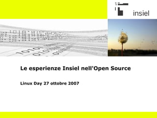 Le esperienze Insiel nell'Open Source Linux Day 27 ottobre 2007 