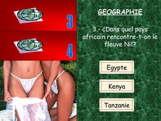 3.- ¿Dans quel pays africain rencontre-t-on le fleuve Nil? Egypte Kenya Tanzanie 3 4 GEOGRAPHIE 