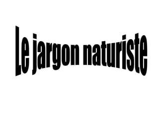 Le jargon naturiste 