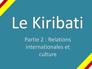 Partie 2 : Relations
internationales et
culture
 