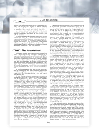 sans être tenu de fournir des explications au mandataire judi-
ciaire : cette indication vaut réponse et l’autorise à former
ensuite appel de l’ordonnance du juge-commissaire statuant
sur sa créance (Cass. com., 10 janv. 2012, no
10-25.924).
Les créances visées par le code général des impôts ou par
le code des douanes ainsi que les créances des salariés ne
sont pas soumises aux dispositions de l’article L. 622-27 du
code de commerce.
En cas de contestation, le mandataire judiciaire en informe
le créancier (C. com., art. L. 622-27). Le défaut de réponse du
créancier dans ce délai lui interdit toute contestation ulté-
rieure de la proposition du mandataire judiciaire. L’ordon-
nance no
2014-326 du 12 mars 2014 ajoute ici : « à moins que
la discussion ne porte sur la régularité de la créance ».L’ordon-
nance vient ici confirmer l’interprétation restrictive de la Cour
de cassation (Cass. com., 7 juill. 1998, précité.)
3542 Défaut de réponse du créancier
Le défaut de réponse dans ce délai emporte une sanction
grave : l’interdiction de toute contestation ultérieure de la
proposition du mandataire judiciaire (cf. C. com., art. L. 622-27).
Le créancier ne pourra pas exercer de recours contre la déci-
sion du juge-commissaire lorsque celle-ci confirme la propo-
sition du mandataire judiciaire (cf. C. com., art. L. 624-3).
Mais, pour priver le créancier de son droit d’appel, la lettre du
mandataire judiciaire doit porter sur les contestations soule-
vées et ne pas concerner un autre point, telle que l’indication
de l’existence d’une instance en cours (Cass. com., 15 mars 2005,
no
00-19.918, Bull. civ. IV, no
57, D. 2005, p. 889, note Lien-
hard A.).
Le mandataire judiciaire doit donc motiver soigneuse-
ment sa contestation pour que le créancier puisse faire
connaître ses explications sur les points contestés (Cass. com.,
27 juin 2006, no
05-13.696, Bull. civ. IV, no
150, D. 2006, p. 1893,
note Lienhard A.).
De plus, elle doit préciser sa proposition et permettre au
créancier de comprendre la portée de sa contestation (cf. Cass.
com., 20 juin 2000, no
97-17.857 ; CA Nancy, 24 févr. 2004, RD
bancaire et fin. 2004, p. 253, comm. Lucas F.-X. ; CA Aix-en-
Provence, 3 déc. 2003, RD bancaire et fin. 2004, p. 253, comm.
Lucas F.-X.). Si le défaut de réponse du créancier dans le délai
de trente jours interdit (sous-entendu : à ce créancier) toute
contestation ultérieure de la proposition du mandataire judi-
ciaire, ce défaut de réponse ne lie pas le juge-commissaire
pour autant, celui-ci étant libre de tenir compte de la propo-
sition du mandataire ou de statuer dans un sens différent.
Le défaut de réponse du créancier dans le délai de
trente jours interdit toute contestation ultérieure de la pro-
position du mandataire judiciaire. Mais le créancier s’exclut
alors lui-même du débat sur la créance, de sorte qu’il n’a pas
à être convoqué pour être entendu par le juge-commissaire
et ne peut pas non plus exercer de recours contre la décision
de ce magistrat confirmant la proposition du mandataire judi-
ciaire (cf. Cass. com., 30 mars 1993, no
91-16.393, Bull. civ. IV,
no
128, Rev. proc. coll. 1993, p. 412, D. 1993, I.R., p. 130 ; Cass.
com., 28 mars 2000, no
97-21.573). Cette interprétation a été
entérinée par les textes : « Toutefois, il n’y a pas lieu à convo-
cation du créancier lorsque celui-ci n’a pas contesté la pro-
position du mandataire judiciaire dans le délai prévu à l’article
L. 622-27 » (C. com., art. R. 624-4, al. 2). Si le défaut de réponse
du créancier dans le délai de trente jours interdit (sous-
entendu : à ce créancier) toute contestation ultérieure de la
proposition du mandataire judiciaire, ce défaut de réponse
ne lie pas le juge-commissaire pour autant, celui-ci étant libre
de tenir compte de la proposition du mandataire ou de sta-
tuer dans un sens différent. De son côté, le débiteur ne peut
se prévaloir lui-même du défaut de réponse du créancier
pour s’opposer à l’admission de la créance (cf. Cass. com.,
16 oct. 2001, no
98-19.661).
La lettre adressée uniquement à l’avocat qui a procédé à
la déclaration de créance fait courir le délai de trente jours et
entraîne éventuellement la sanction en cas de défaut de
réponse (cf. Cass. com., 12 nov. 1997, no
95-14.225, Bull. civ. IV,
no
286, Rev. Lamy dr. aff. 1998, no
1, no
24, obs. Montégu-
det G., RJDA 1998, no
3, no
312, Rev. huissiers 1998, p. 431,
note Teillais G.). Mais, lorsque la lettre recommandée AR est
revenue avec la mention « n’habite pas à l’adresse indiquée »,
on doit considérer que le délai de trente jours n’a pas com-
mencé à courir, puisque le créancier n’a pas reçu la lettre
(CA Orléans, 3 mars 2005, RJDA 2005, no
6, no
731). Dans le
même sens, la Cour de cassation avait admis qu’une lettre
non réclamée ne pouvait pas faire courir le délai (Cass. com.,
5 nov. 2003, no
01-00.881, RJDA 2004, no
2, no
194). S’il y a
contestation, il appartient au créancier de démontrer qu’il a
répondu dans le délai légal de 30 jours, afin de pouvoir, le cas
échéant, contester la décision ultérieure du juge-commissaire.
Une cour d’appel a cependant admis, dans un sens favorable
au créancier, que la preuve de l’existence d’une réponse dans
le délai pouvait être démontrée par la seule convocation de
ce créancier par le juge-commissaire à son audience de contes-
tation (CA Grenoble, 30 mai 2007, JCP G 2007, IV, no
3249).
Pour en atténuer la rigueur, la Cour de cassation a précisé
que la sanction prévue n’est pas applicable au cas où la
discussion porte non pas sur la régularité de la déclaration de
créance mais seulement sur la créance déclarée (cf. Cass.
com., 7 juill. 1998, no
95-18.984, Bull. civ. IV, no
219, Rev.
Lamy dr. aff. 1998, no
10, no
635, obs. Montégudet G., D. aff.
1998, p. 1322, RJDA 1998, no
11, no
1260). De même, il a été
jugé que cette sanction ne s’applique pas au créancier dès
lors que la décision du juge-commissaire ne confirme pas la
proposition du mandataire judiciaire, ce qui résulte d’une
interprétation restrictive des exceptions (CA Versailles,
28 juin 2001, Gaz. Pal. 2001, som., p. 1728). Dans le même
esprit, la Cour de cassation a précisé qu’une réponse incom-
plète, insatisfaisante ou difficilement compréhensible ne pou-
vait pas être confondue avec un défaut de réponse et n’expo-
sait donc pas le créancier concerné à la sanction prévue par
la loi (cf. Cass. com., 15 oct. 2002, no
99-11.873, RD bancaire
et fin. 2003, p. 29, RJDA 2003, no
2, no
160). Elle a aussi
considéré que le fait pour le créancier de maintenir purement
et simplement sa déclaration sans donner d’explication aux
demandes du mandataire n’équivalait pas à une absence de
réponse (Cass. com., 15 mars 2005, no
03-19.733).
La Cour de cassation a par ailleurs eu l’occasion de pré-
ciser que cette sanction n’était pas applicable lorsque le man-
dataire judiciaire avisant le trésor public de l’existence d’une
réclamation contre l’avis de mise en recouvrement et non
d’une demande d’explication (Cass. com., 10 mai 2005,
no
03-19.888) ou prévenait un créancier de l’existence d’une
instance en cours (Cass. com., 15 mars 2005, no
00-19.918,
Bull. civ. IV, no
57, Bull. inf. C. cass. 15 juin 2005, p. 41). Elle
a aussi considéré que si le créancier a été convoqué devant le
juge-commissaire, la sanction prévue par l’article L. 624-3 du
code de commerce ne s’appliquait pas (cf. Cass. com., 7 déc.
2004, no
03-16.321, Bull. civ. IV, no
216, Bull. inf. C. cass.
15 mars 2005, p. 47).
Il a été également jugé que seule une réponse du créan-
cier lui-même pouvait être prise en considération : dans l’hypo-
thèse où un tiers répondait à sa place, les juges du fond
pouvaient considérer que le créancier n’avait pas répondu,
privant celui-ci de tout recours contre la décision ultérieure
du juge-commissaire. Cette interprétation rigoureuse du texte
a été appliquée à l’encontre de l’administration fiscale pour
une créance due à une commune, et déclarée au passif par le
comptable (conformément à CGCT, art. L. 2343-1, al. 1) : la
réponse adressée par la commune n’a pas été prise en compte
par le juge-commissaire (Cass. com., 23 oct. 2007, no
06-19.069,
Bull. civ. IV, no
221, JCP G 2007, IV, no
3124, Gaz. Pal. 23 et
24 janv. 2008, p. 53, comm. Le Corre-Broly E.).
Le Lamy droit commercial
3542
1536
 