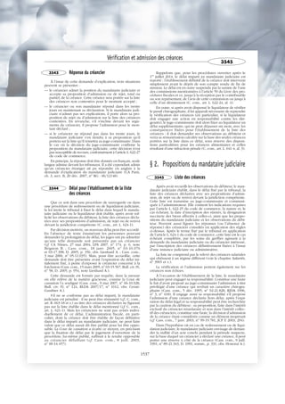 3543 Réponse du créancier
À l’issue de cette demande d’explication, trois situations
peuvent se présenter :
— le créancier admet la position du mandataire judiciaire et
accepte sa proposition d’admission ou de rejet, total ou
partiel, de la créance. Cette créance sera portée sur la liste
des créances non contestées pour le montant accepté ;
— le créancier ou son mandataire répond dans les trente
jours en maintenant sa déclaration. Si le mandataire judi-
ciaire n’admet pas ses explications, il porte alors sa pro-
position de rejet ou d’admission sur la liste des créances
contestées. En revanche, s’il s’incline devant les argu-
ments du créancier, il propose l’admission pour le mon-
tant déclaré ;
— si le créancier ne répond pas dans les trente jours, le
mandataire judiciaire s’en tiendra à sa proposition qu’il
portera sur la liste qu’il remettra au juge-commissaire. Dans
le cas où la décision du juge-commissaire confirme la
proposition du mandataire judiciaire, cette décision n’est
pas susceptible de recours, conformément à l’article L. 622-27
du code de commerce.
En principe, la réponse doit être donnée en français, seule
langue admise devant les tribunaux. Il a été cependant admis
qu’un créancier étranger ait pu répondre en anglais à la
demande d’explication du mandataire judiciaire (CA Paris,
ch. 3, sect. B, 20 déc. 2007, no
RG : 06/12148).
3544 Délai pour l'établissement de la liste
des créances
Que ce soit dans une procédure de sauvegarde ou dans
une procédure de redressement ou de liquidation judiciaire,
la loi invite le tribunal à fixer le délai dans lequel le manda-
taire judiciaire ou le liquidateur doit établir, après avoir sol-
licité les observations du débiteur, la liste des créances décla-
rées avec ses propositions d’admission, de rejet ou de renvoi
devant la juridiction compétente (C. com., art. L. 624-1).
Par décision motivée, un nouveau délai peut être accordé.
En l’absence de texte énumérant les personnes pouvant
demander la prolongation du délai, les juges ont pu admettre
qu’une telle demande soit présentée par un créancier
(cf. CA Nîmes, 27 mai 2004, LPA 2007, no
174, p. 6, note
Brignon B. ; Cass. com., 18 janv. 2005, no
03-10.076
et 03-17.398, D. 2005, p. 356, obs. Lienhard A. ; Cass. com.,
3 mai 2006, no
05-11.035). Mais, pour être accueillie, cette
demande doit être présentée avant l’expiration du délai ini-
tialement fixé, à peine d’exposer le créancier concerné à la
forclusion (Cass. com., 15 mars 2005, no
03-15.567, Bull. civ. IV,
no
58, D. 2005, p. 954, note Lienhard A.).
Cette demande est formée par requête, dans la mesure
où elle relève de la matière gracieuse, comme la Cour de
cassation l’a souligné (Cass. com., 9 mai 2007, no
06-10.928,
Bull. civ. IV, no
124, RLDA 2007/17, no
1012, obs. Cerati-
Gauthier A.).
S’il ne se conforme pas au délai imparti, le mandataire
judiciaire est pénalisé : il ne peut être rémunéré (cf., C. com.,
art. R. 663-18 et s.) au titre des créances déclarées ne figurant
pas sur la liste établie dans le délai mentionné (cf. C. com.,
art. L. 621-1). Mais les créanciers ne sont pas avisés indivi-
duellement de ce délai. L’administration fiscale, en parti-
culier, dont la créance doit être établie de façon définitive
dans le délai imparti au mandataire judiciaire, ne peut faire
valoir que ce délai aurait dû être publié pour lui être oppo-
sable. La Cour de cassation a écarté ce moyen, en précisant
que la fixation du délai par le jugement d’ouverture de la
procédure, lui-même publié, suffisait à le rendre opposable
au créancier défaillant (cf. Cass. com., 8 juill. 2003,
no
00-14.457).
Rappelons que, pour les procédures ouvertes après le
1er
juillet 2014, le délai imparti au mandataire judiciaire est
reporté : l’établissement définitif de la créance doit intervenir
simplement avant le dépôt de son compte rendu de fin de
mission. Le délai est en outre suspendu par la saisine de l’une
des commissions mentionnées à l’article 59 du Livre des pro-
cédures fiscales et ce, jusqu’à la réception par le contribuable
ou son représentant, de l’avis de cette commission ou jusqu’à
celle d’un désistement (C. com., art. L. 622-24, al. 4).
En outre, si après avoir dispensé le liquidateur de vérifier
le passif chirographaire, il lui apparaît nécessaire de reprendre
la vérification des créances (en particulier, si le liquidateur
doit engager une action en responsabilité contre les diri-
geants), le juge-commissaire doit alors fixer au liquidateur un
délai supplémentaire, qui ne peut dépasser six mois, avec les
conséquences fixées pour l’établissement de la liste des
créances : il doit demander ses observations au débiteur et
verra sa rémunération calculée sur la base des seules créances
portées sur la liste dans ce délai, sous réserve des disposi-
tions particulières pour les créances alimentaires et celles
résultant d’une infraction pénale (C. com., art. L. 641-4, al. 3).
§ 2. Propositions du mandataire judiciaire
3545 Liste des créances
Après avoir recueilli les observations du débiteur, le man-
dataire judiciaire établit, dans le délai fixé par le tribunal, la
liste des créances déclarées avec ses propositions d’admis-
sion, de rejet ou de renvoi devant la juridiction compétente.
Cette liste est transmise au juge-commissaire et communi-
quée à l’administrateur. Elle contient les indications requises
par l’article L. 622-25 du code de commerce, la nature et, le
cas échéant, la date d’inscription des sûretés, la désignation
succincte des biens affectés à celles-ci, ainsi que les propo-
sitions du mandataire judiciaire et les observations du débi-
teur. Peuvent aussi figurer les réponses (ou l’absence de
réponse) des créanciers consultés en application des règles
ci-dessus. Après le terme fixé par le tribunal en application
de l’article L. 624-1 du code de commerce, cette liste est le cas
échéant complétée, par les soins du greffier agissant à la
demande du mandataire judiciaire ou du créancier intéressé,
par l’inscription des créances définitivement fixées à l’issue
d’une instance judiciaire ou administrative.
La liste ne comprend pas le relevé des créances salariales
qui obéissent à un régime différent (voir le chapitre Salariés,
no
3965 et s.).
La vérification et l’admission portent également sur les
créances non échues.
À l’occasion de l’établissement de la liste, le mandataire
judiciaire peut engager sa responsabilité. Constitue une faute
le fait d’avoir proposé au juge-commissaire l’admission à titre
privilégié d’une créance qui revêtait un caractère chirogra-
phaire (Cass. com., 5 déc. 1995, no
92-21.828, RJDA 1996,
no
3, no
418). Il engage aussi sa responsabilité s’il propose
l’admission d’une créance déclarée hors délai, après l’expi-
ration du délai légal et sa responsabilité peut être recherchée
par la caution du débiteur : sa proposition, faite dans l’intérêt
exclusif du créancier retardataire et non dans l’intérêt collec-
tif des créanciers, constitue une faute, la décision d’admission
de la créance étant considérée comme un élément inopérant
(cf. Cass. com., 7 janv. 2003, no
99-19.781, JCP E 2003, 294).
Dans l’hypothèse où en cas de redressement ou de liqui-
dation judiciaire, le mandataire judiciaire envisage de deman-
der la nullité d’un acte conclu pendant la période suspecte,
sur la base duquel un créancier a déclaré une créance, il peut
porter une réserve à côté de la créance (Cass. com., 9 juill.
1991, no
89-21.343, D. 1991, somm., p. 331, obs. Honorat A.).
Vérification et admission des créances
3545
1537
 