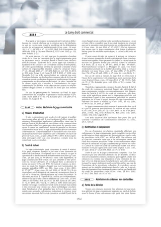 Il ne peut se prononcer notamment sur l’exécution défec-
tueuse du contrat à la base de la créance qui a été déclarée,
ce qui ne va pas sans poser le problème de la délimitation
exacte de ses pouvoirs juridictionnels (Cass. com., 18 sept.
2012, no
11-18.353 et no
11-18.315, Bull. Joly Entreprises en
difficulté 2013, p. 30, note Théron J., RTD com. 2013, p. 153,
note Vallens J.-L.).
En sens inverse, il a été jugé par la première chambre
civile de la Cour de cassation que le juge-commissaire peut
se prononcer sur le caractère abusif et fautif d’une déclara-
tion de créance : l’autorité de la chose jugée qui s’attache à
l’admission des créances est considérée comme d’ordre public,
de sorte qu’un tribunal arbitral ne pourrait connaître d’une
action en responsabilité intentée contre le créancier (Cass.
1re
civ., 11 sept. 2013, no
11-17.201, Bull. civ. I, no
161, D. 2013,
p. 891, note Borga N. et Daniel J, JCP E 2013, no
1692, note
Mouralis D.) Une telle interprétation ne coïncide pas avec
l’analyse élaborée par la chambre commerciale de la Cour de
cassation quant aux limites du pouvoir juridictionnel du juge-
commissaire sur les créances déclarées. De plus, l’autorité de
la chose jugée qui s’attache à l’ordonnance du juge-
commissaire est limitée à son objet et une action en respon-
sabilité dirigée contre le créancier ne tend pas aux mêmes
fins.
En cas de péremption de l’instance au fond, le juge-
commissaire ne peut plus se prononcer sur la créance (Cass.
com., 8 avr. 2015, no
14-10.172, Actualité proc. coll. 2015, no
9,
comm. 44, Cagnoli P.).
3551 Autres décisions du juge commissaire
a) Mesures d'instruction
Si des contestations sont soulevées de nature à justifier
un examen plus attentif, il peut ordonner d’office toutes les
mesures d’instruction légalement admissibles, ainsi que le
prévoit l’article 10 du code de procédure civile, contenu dans
un chapitre relatif aux principes directeurs du procès com-
muns à toutes les juridictions. Avant de prendre sa décision
d’admission ou de rejet, le juge peut estimer devoir s’entourer
d’informations complémentaires et recueillir l’avis d’un tech-
nicien et ordonner une expertise sans commettre un excès de
pouvoir (Cass. com., 22 janv. 2002, no
99-14.357). Il doit cepen-
dant envisager cette voie avec prudence, compte tenu du
retard qui peut en résulter.
b) Sursis à statuer
Le juge-commissaire peut prononcer le sursis à statuer.
Cela peut s’imposer lorsqu’il a été saisi d’une demande de
relevé de forclusion. Il suspend en ce cas jusqu’à ce que la
question de la forclusion soit définitivement tranchée (cf. Cass.
com., 25 juin 2002, no
99-15.816). Dans cette hypothèse, le
juge-commissaire doit veiller à ne pas admettre à titre provi-
soire la créance déclarée, et à indiquer dans sa décision le
terme du sursis (CPC, art. 378). S’il sursoit à statuer, sa déci-
sion ne peut être frappée d’appel que sur l’autorisation du
premier président (CPC, art. 380 ; Cass. com., 6 févr. 2001,
no
97-19.777 ; Cass. com., 16 oct. 2001, no
98-18.731). Il n’a
cependant pas l’obligation de surseoir, notamment dans le
cas où le créancier a simultanément agi contre la caution : la
décision attendue à l’égard de la caution est indépendante,
même s’il s’agit d’une caution solidaire (cf. Cass. com., 11 févr.
2004, no
01-01.602, Bull. civ. IV, no
29, Rev. Lamy dr. aff. 2004,
no
72, no
4509, obs. Vasa J., D. 2004, p. 638). Dans une pro-
cédure où le juge-commissaire avait sursis à statuer mais admis
à titre provisoire une créance au « franc symbolique » en atten-
dant l’évaluation d’un préjudice par la Cour d’assises, puis
rendu une seconde ordonnance admettant la créance pour
un certain montant, la Cour de cassation a validé l’arrêt de la
cour d’appel ayant confirmé cette seconde ordonnance : pour
ce faire, elle a considéré que la seconde décision ne revenait
pas sur la première mais était rendue en application de celle-
ci (Cass. com., 14 mai 2008, no
07-10.057). Il n’en demeure
pas moins que le juge-commissaire doit éviter d’admettre,
même pour un montant symbolique, la créance déclarée au
passif.
Il peut aussi décider de surseoir à statuer en présence
d’une créance éventuelle dont le sort dépend d’une condam-
nation susceptible d’être prononcée contre le créancier et du
recours en garantie formé par celui-ci contre le débiteur
(CA Paris, ch. 3, sect. A, 15 févr. 2005, no
RG : 04/03107,
Pricewaterhouse Coopers c/ Philippot ès qual.) ou d’une
contestation portant sur la nullité du contrat dont la créance
déclarée est issue (Cass. com., 27 mai 2008, no
06-20.357,
Gaz. Pal. 27 au 29 juill. 2008, p. 47, note Le Corre-Broly E.).
En cas de sursis à statuer, le juge doit se prononcer à
l’issue de la suspension. Cela s’applique aussi au niveau de la
cour d’appel (Cass. com., 10 mai 2012, no
11-15.491, Bull.
civ. IV, no
96, Actualité proc. coll. 2012, no
143, comm. Val-
lansan J.).
Toutefois, s’agissant des créances fiscales, l’article R. 624-6
du code de commerce autorisait l’appel des décisions du
juge-commissaire rendues en méconnaissance des disposi-
tions de l’article L. 622-24 du code de commerce : dès lors,
cette règle spécifique prime sur la disposition générale qui
subordonne l’appel à une autorisation préalable du premier
président de la cour d’appel, lorsque le juge-commissaire a
ordonné un sursis à statuer (cf. Cass. com., 16 oct. 2001,
no
98-18.731, D. 2001, p. 3351).
Le juge-commissaire doit surseoir à statuer dès lors qu’il
n’a pas le pouvoir juridictionnel de statuer sur un contrat
(Cass. com., 9 avr. 2013, no
12-15.414, Bull. civ. IV, no
59, Proc.
2013, comm. 192, note Rolland B., Rev. proc. coll. 2013,
comm. 111, note Cagnoli P.).
Une telle décision doit désormais être prise dès qu’il
constate l’existence de contestations sérieuses (C. com.,
art. L. 624-2).
c) Rectification et complément
En cas d’omission ou d’erreur matérielle affectant son
ordonnance, le juge-commissaire peut compléter ou rectifier
sa décision en étant saisi dans les formes prévues par le code
de procédure civile (CPC, art. 462 et 463). Une créance qui
n’a pas été contestée mais qui a été néanmoins omise sur
l’état des créances peut faire l’objet d’une réclamation adres-
sée par le créancier au juge-commissaire qui statue sur celle-
ci. L’article R. 624-8 du code de commerce relatif aux récla-
mations n’est pas applicable dans cette espèce (Cass. com.,
17 sept. 2013, no
12-20.498, Bull. civ. IV, no
136).
Dans le cas où le juge-commissaire complète l’état des
créances par une décision distincte sur les intérêts, sa déci-
sion est considérée comme autonome par rapport à l’état des
créances ou comme une réparation d’une omission de sta-
tuer s’il s’est déjà prononcé partiellement sur cette créance.
Lorsqu’il a statué seulement sur les intérêts arrêtés au jour de
l’ouverture de la procédure collective, il peut donc encore
statuer sur les intérêts postérieurs dans le cadre de la procé-
durederéparationd’uneomissiondestatuerprévueparl’article460
du code de procédure civile (Cass. com., 21 févr. 2012,
no
10-27.594, Bull. civ. IV, no
41).
3552 Admission des créances non contestées
a) Forme de la décision
Toutes ces créances peuvent être admises par une men-
tion globale du juge-commissaire apposée au pied de la liste
sous la forme d’une ordonnance qui peut être ainsi formu-
Le Lamy droit commercial
3551
1542
 