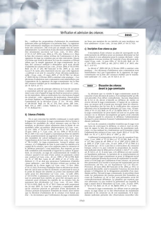 lée : « ratifions les propositions d’admission du mandataire
judiciaire telles qu’indiquées à la présente liste ». La signature
d’une ordonnance implique un examen véritable des préten-
tions des créanciers ; elle n’est pas un simple visa de nature
administrative. La motivation d’une décision d’admission peut
être néanmoins succincte (cf. Cass. com., 11 févr. 2004,
no
01-11.127, RTD com. 2004, p. 376, obs. Vallens J.-L.). Mais
la liste des créances même revêtue de l’ordonnance et de la
signature du juge ne constitue pas un titre exécutoire. Quant
à la forme que revêt la décision, la Cour de cassation a d’abord
admis que la simple signature du juge-commissaire sur la
liste des créances suffisait à démontrer qu’il avait décidé
d’admettre les créances (Cass. com., 23 nov. 2004, no
03-14.810,
Bull. civ. IV, no
201, RD bancaire et fin. 2005, p. 22, note
Lucas F.-X.) puis, plus clairement encore, que cette signature
« conférait à cet acte le caractère d’une décision juridiction-
nelle » (Cass. com., 15 mars 2005, no
03-19.786). Le décret
no
2009-160 du 12 février 2009 a entériné cette pratique : « Les
décisions d’admission sans contestation sont matérialisées par
l’apposition de la signature du juge-commissaire sur la liste
des créances établies par le mandataire judiciaire » (C. com.,
art. R. 624-3, al. 1o
).
Dans un arrêt de principe ultérieur, la Cour de cassation
a cependant précisé que pour une créance contestée (sou-
mise à une cour d’appel) le juge du fond ne pouvait se conten-
ter de reproduire, dans sa motivation, les conclusions d’appel
du créancier : cette « apparence de motivation » faisait porter
un doute légitime sur l’impartialité de la juridiction, justifiant
l’annulation de la décision (Cass. 3e
civ., 18 nov. 2009,
no
08-18.029, Bull. civ. III, no
253, Dict. perm. diff. entr.,
Bull. 310, p. 4007, comm. Vallens J.-L., Proc. 2010, comm.
no
15, Rolland B.).
b) Créances d'intérêts
En ce qui concerne les intérêts continuant à courir après
le jugement d’ouverture, le juge-commissaire doit se borner à
indiquer les modalités de calcul retenues sans en fixer le
montant, sa décision valant admission dans la limite de ses
modalités telles qu’arrêtées ultérieurement (cf. Cass. com.,
22 nov. 1994, no
92-20.115, Bull. civ. IV, no
347, Quot. jur.
19 janv. 1995, p. 5 ; Cass. com., 26 oct. 1999, no
96-21.344 à
96-21.348). Une cour d’appel a cependant pu fixer les intérêts
échus postérieurement au jugement d’ouverture, sur la base
des modalités de calcul indiquées par le créancier, avec
l’approbation de la Cour de cassation (Cass. com., 3 avr. 2002,
no
98-14.689). Le juge-commissaire, lorsqu’il admet une
créance, n’a l’obligation de faire la part entre les intérêts et le
capital de la créance, que si les rapports entre le créancier et
le débiteur principal y sont intéressés. Peu importe qu’une
telle ventilation soit essentielle à l’égard de la caution. Il appar-
tient, en revanche, au juge du cautionnement de ventiler la
créance quand il est saisi d’une action en paiement contre
une caution (cf. Cass. com., 26 oct. 1999, no
96-12.958, Bull.
civ. IV, no
189, Rev. Lamy dr. aff. 2000, no
23, no
1456, obs.
Haberer J.). Il ne doit pas prononcer l’admission d’intérêts
« pour mémoire », une telle décision n’étant pas revêtue de
l’autorité de la chose jugée (cf. Cass. com., 11 févr. 2004,
no
01-12.342). Il est tenu d’indiquer dans sa décision les moda-
lités de calcul sans en fixer le montant, en précisant le taux et
le point de départ des intérêts ou porter une mention suffi-
sante pour les déterminer (cf. Cass. com., 12 juill. 2004,
no
03-13.656). L’admission d’une créance pour le seul mon-
tant en principal hors intérêts ne peut être invoquée par le
créancier pour réclamer les intérêts de sa créance lors du
paiement des dividendes (cf. Cass. com., 23 nov. 2004,
no
03-14.1810, Bull. civ. IV, no
201). Dans un arrêt surprenant
du 24 mai 2005, la Cour de cassation a cependant admis
qu’un créancier pouvait se prévaloir d’une déclaration de
créance portant réclamation d’intérêts de retard, alors même
que la décision d’admission de la créance n’en faisait pas
état : « la circonstance que l’ordonnance du juge-commissaire
ne fasse pas mention de ces intérêts est sans incidence sur
leur admission » (Cass. com., 24 mai 2005, no
04-11.743).
c) Inscription d'une créance au plan
L’inscription d’une créance au plan de sauvegarde ou de
redressement du débiteur pour un montant déterminé ne fait
pas obstacle à son admission pour la somme déclarée : cette
inscription n’est pas revêtue de l’autorité d’une décision judi-
ciaire (Cass. com., 14 juin 1994, no
92-16.420, Bull. civ. IV,
no
216, RTD com. 1995, p. 481, JCP G 1995, I, no
3815, obs.
M. C. et P. P.).
Le décret no
2009-160 du 12 février 2009 a entériné cette
pratique : « les décisions d’admission sans contestation sont
matérialisées (sic) par l’apposition de la signature du juge-
commissaire sur la liste des créances établies par le manda-
taire judiciaire » (C. com., art. R. 624-3, al. 1).
3553 Discussion des créances
devant le juge-commissaire
La décision que va rendre le juge-commissaire ayant le
caractère d’une décision de justice, il est indispensable qu’elle
soit précédée d’un débat contradictoire. Aucune disposition
de la loi et du décret n’interdit au débiteur de mettre en
œuvre devant le juge-commissaire, à l’appui de sa contesta-
tion, un moyen qu’il n’aurait pas invoqué dans les observa-
tions formulées par lui lors de la vérification des créances
effectuée avec le mandataire judiciaire (cf. Cass. com., 19 janv.
1993, no
91-11.322, Bull. civ. IV, no
23, RJDA 1993, no
5, no
443).
Le juge-commissaire ne peut rejeter en tout ou en partie une
créance ou se déclarer incompétent qu’après avoir entendu
ou dûment appelé le créancier, le débiteur, l’administrateur
(lorsqu’il a pour mission d’assurer l’administration) et le man-
dataire judiciaire.
La Cour de cassation considère toutefois que le juge n’est
pas tenu de convoquer le débiteur, si celui-ci, tout en refu-
sant de signer la liste des propositions du mandataire judi-
ciaire, n’a pas indiqué les contestations qu’il formulait contre
l’admission des créances (Cass. com., 8 janv. 2013, no
11-22.796,
Bull. civ. IV, no
1, JCP E 2013, no
1087, p. 20).
Confirmant la jurisprudence de la Cour de cassation (Cass.
com., 3 oct. 2000, no
97-21.584 à no
97-21.589, Bull. civ. IV,
no
147, Rev. Lamy dr. aff. 2000, no
33, no
2087, JCP G 2000, IV,
p. 2096, no
2728 ; Cass. com., 14 nov. 2000, no
97-21.590), il a
été précisé qu’ « il n’y a pas lieu à convocation du créancier
lorsque celui-ci n’a pas contesté la proposition du manda-
taire judiciaire dans le délai prévu à l’article L. 622-27 » (C. com.,
art. R. 624-4, al. 2). À noter que, si le débiteur est une société
en liquidation judiciaire, la question de sa représentation en
justice devant le juge-commissaire se pose, le dirigeant social
étant en principe dessaisi du pouvoir de représenter la société :
aussi a-t-il été jugé que l’admission d’une créance, ne pouvait
être prononcée si la société n’avait pas été représentée par un
mandataire ad hoc ou un liquidateur (cf. CA Aix-en-
Provence, 20 mars 2002, RD bancaire et fin. 2002, p. 191), ce
qui paraît discutable, sauf à soumettre l’exercice de tout droit
propre à l’obligation de la désignation préalable d’un man-
dataire ad hoc. Devant le juge-commissaire, la procédure étant
orale, les prétentions des parties peuvent être formulées au
cours de l’audience et, de ce fait, sont présumées avoir été
contradictoirement débattues. Le plaideur qui soutient que
son adversaire n’a pas soulevé la prétention sur laquelle le
juge a statué doit le démontrer (cf. Cass. com., 31 janv. 1995,
no
92-21.743, Bull. civ. IV, no
30, RJDA 1995, no
5, no
640).
Devant le juge-commissaire, les débats sont en principe
oraux. Le juge statue au vu des observations du mandataire
judiciaire et du créancier ou de son mandataire. Si le man-
dataire judiciaire présente des observations nouvelles (dis-
Vérification et admission des créances
3553
1543
 