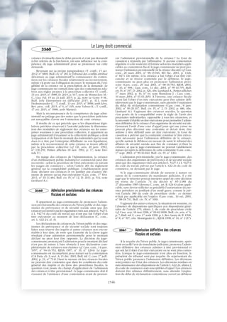 créance éventuelle dans le délai prescrit et n’ait pas demandé
à être relevée de la forclusion, est sans influence sur la com-
pétence du juge administratif pour se prononcer sur cette
demande.
Revenant sur sa propre jurisprudence (T. confl., 15 oct.
2012, no
3869, Bull. civ. no
28), le Tribunal des conflits attribue
désormais au juge administratif la connaissance du conten-
tieux sur les créances fiscales relativement au recouvrement,
même s’il porte sur l’obligation de payer, le montant dû, l’exi-
gibilité de la créance ou la prescription de la demande. Le
juge-commissaire ne connaît donc que des contestations rela-
tives aux règles propres à la procédure collective (T. confl.,
13 avr. 2015, no
3988, D. 2015, p. 917, note de Monteclerc M.-
C., Gaz. Pal. 19 au 21 juill. 2015, p. 22, note Le Corre P.-M.,
Bull. Joly Entreprises en difficulté 2015, p. 311, note
Dedeuwaerder G. ; T. confl., 13 avr. 2015, no
3998, arrêt Lévy,
Rev. proc. coll. 2015, no
6, no
195, note Vabres R. ; T. confl.,
17 avr. 2015, no
3988, arrêt Martini).
Mais la reconnaissance de la compétence du juge admi-
nistratif ne préjuge pas des suites que la procédure judiciaire
est susceptible d’avoir sur l’extinction de cette créance.
Il résulte de ce qui précède que si les dispositions légis-
latives précitées réservent à l’autorité judiciaire la détermina-
tion des modalités de règlement des créances sur les entre-
prises soumises à une procédure collective, il appartient au
juge administratif d’examiner si la collectivité publique a droit
à réparation et de fixer le montant des indemnités qui lui sont
dues à ce titre par l’entreprise défaillante ou son liquidateur,
même si le recouvrement de cette créance se trouve affecté
par la procédure collective (cf. CE, avis, 20 janv. 1992,
no
130.250, Petites affiches 18 nov. 1992, p. 17, note Der-
rida F.).
En marge des créances de l’Administration, la créance
d’un établissement public industriel et commercial peut être
recouvrée « selon la procédure de l’état exécutoire ou suivant
les usages du commerce », selon l’article 201 du règlement
général sur la comptabilité publique. L’établissement peut
donc déclarer ses créances et en justifier par d’autres élé-
ments de preuve qu’un état exécutoire (Cass. com., 1er
févr.
2011, no
10-11.484, Bull. civ. IV, no
12, D. 2011, p. 514, note
Lienhard A.).
3560 Admission provisionnelle des créances
fiscales et sociales
Il appartient au juge-commissaire de prononcer l’admis-
sion provisionnelle des créances du Trésor public et des orga-
nismes de prévoyance et de sécurité sociale ainsi que des
créances recouvrées par les organismes visés aux articles L.5427-1
à L. 5427-6 du code du travail qui n’ont pas fait l’objet d’un
titre exécutoire au moment de leur déclaration (C. com.,
art. L. 622-24, al. 3).
Les déclarations de créances du Trésor public et des orga-
nismes de prévoyance et de sécurité sociale sont toujours
faites sous réserve des impôts et autres créances non encore
établis à leur date, de sorte que l’autorité de la chose jugée
résultant d’une admission provisionnelle pour le montant
déclaré ne peut leur être opposée. La décision du juge-
commissaire prononçant l’admission pour le montant déclaré
n’est pas de nature à faire obstacle à une déclaration com-
plémentaire de créances non éteintes (cf. Cass. com., 14 janv.
1997, no
94-16.553, RJDA 1997, no
10, no
1264). Le juge-
commissaire est incompétent pour statuer sur la contestation
(CA Paris, ch. 3, sect. A, 11 déc. 2001, Bull. inf. C. cass. 1er
juill.
2002, p. 31, no
714). Dans la mesure où les créances fiscales
ne peuvent être contestées que dans les conditions du code
général des impôts et du Livre des procédures fiscales, la
question s’est posée du champ d’application de l’admission
des créances à titre provisionnel : le juge-commissaire doit-il
s’assurer de l’existence d’une contestation avant de pronon-
cer l’admission provisionnelle de la créance ? La Cour de
cassation a répondu par l’affirmative. Si aucune contestation
régulière n’a été soulevée et formée selon les modalités appli-
cables au contentieux fiscal, le juge-commissaire ne peut pro-
noncer l’admission provisionnelle de la créance discutée (cf. Cass.
com., 20 mars 2001, no
98-13.946, RD fisc. 2001, p. 1326,
no
847). De même, si la créance a fait l’objet d’un titre exé-
cutoire et se trouve contestée par le débiteur, le juge-
commissaire ne peut plus en prononcer l’admission provi-
soire (Cass. com., 29 mai 2001, no
98-18.783, RJDA 2001,
no
10, no
998 ; Cass. com., 11 déc. 2001, no
99-10.795, Bull.
civ. IV, no
197, D. 2002, p. 326, obs. Lienhard A., Petites affiches
1er
mars 2002, p. 16, no
44, note Brandeau J. ; Cass. com.,
10 mars 2004, no
01-01.265). À l’inverse, une créance fiscale
ayant fait l’objet d’un titre exécutoire peut être admise défi-
nitivement par le juge-commissaire, sans attendre l’expiration
du délai de réclamation contentieuse (Cass. com., 8 janv.
2002, no
99-20.167, Bull. civ. IV, no
2, D. 2002, p. 486, obs.
Lienhard A.). S’agissant des créances sociales, la question
s’est posée de la compatibilité entre la règle de l’arrêt des
poursuites individuelles, opposable à tous les créanciers, et
la nécessité d’établir un titre exécutoire pour permettre l’admis-
sion définitive de la créance d’un organisme de sécurité sociale.
Censurant l’arrêt d’une cour d’appel pour qui une caisse ne
pouvait plus décerner une contrainte et devait donc être
admise à titre définitif sans un titre exécutoire, la Cour de
cassation a précisé que la contrainte constitue le titre exécu-
toire nécessaire pour l’admission définitive de la créance,
qu’elle mettait le débiteur en mesure de saisir le tribunal des
affaires de sécurité sociale aux fins de constater et fixer la
créance, et que le juge-commissaire ne pouvait valablement
statuer qu’après la délivrance de cette contrainte (Cass. com.,
17 sept. 2002, no
99-16.840, Bull. civ. IV, no
126).
L’admission provisionnelle, par le juge-commissaire, des
créances des organismes de prévoyance et de sécurité sociale
ainsi que des organismes visés aux articles L. 5427-1 à L. 5427-6
du code du travail, prévue par l’article L. 622-24 du code de
commerce, ne dessaisit pas le juge.
Si le juge-commissaire décide de surseoir à statuer en
raison de la contestation du mandataire judiciaire, il a été
jugé que le trésorier pouvait interjeter appel de cette décision
en vertu de l’article 74 du décret no
85-1388 du
27 décembre 1985 (devenu C. com., art. R. 624-6) alors appli-
cable, sans devoir solliciter au préalable l’autorisation du pre-
mier président en justifiant d’un motif grave, comme le pré-
voit l’article 380 du code de procédure civile : ce dernier
n’était pas applicable en l’espèce (Cass. com., 16 oct. 2001,
no
98-18.731, Bull. civ. IV, no
169).
S’agissant des autres créances, la situation est soumise, en
l’absence de dispositions spécifiques aux dispositions géné-
rales de l’article 379, alinéa 1, du code de procédure civile
(cf. Cass. avis, 18 mai 1998, no
09-82.0008, Bull. civ. avis, no
6,
p. 7, Bull. inf. C. cass. 1er
août 1998, p. 1, Rev. Lamy dr. ff. 1998,
no
8, no
507, obs. Montégudet G., RJDA 1998, no
10, no
1137).
3561 Admission définitive des créances
fiscales et sociales
À la requête du Trésor public, le juge-commissaire, après
avoir recueilli l’avis du mandataire judiciaire, prononce l’admis-
sion définitive des créances admises à titre provisionnel et
qui ont fait l’objet d’un titre exécutoire ou ne sont plus contes-
tées. Lorsque le juge-commissaire n’est plus en fonction, le
président du tribunal saisi par requête du représentant du
Trésor public prononce l’admission définitive. Les décisions
sont portées sur l’état des créances. Les décisions rendues en
méconnaissance des dispositions de l’article L. 622-24, alinéa 2,
du code de commerce sont susceptibles d’appel. Ces créances
doivent être admises définitivement, sans attendre l’expira-
tion du délai de réclamation contentieuse ouvert au débiteur
Le Lamy droit commercial
3560
1546
 