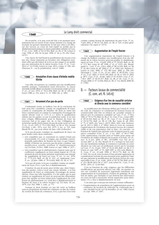 En revanche, si le prix avait été fixé à un montant anor-
malement bas en raison d’une clause mettant à la charge du
locataire les grosses réparations, le fait que celui-ci ait effec-
tué des travaux au cours du bail expiré ne justifie pas le
déplafonnement puisque la clause particulière subsiste (cf. Cass.
3e
civ., 3 avr. 1996, no
94-13.564, Bull. civ. III, no
96, Loyers et
copr. 1996, no
269, Dr. & patr. 1996, no
40, p. 93, obs. Chau-
vel P.).
Une clause du bail fixant la pondération des locaux n’est
pas une clause imposant au locataire une obligation excé-
dant celles qui découlent de la loi ou des usages et ne justifie
pas une minoration de la valeur locative (Cass. 3e
civ., 9 avr.
2013, no
12-15.002, Loyers et copr. 2013, comm. no
180, obs.
Chavance E. ; sur la pondération, voir no
1488).
1560 Annulation d'une clause d'échelle mobile
illicite
Une telle circonstance ne constitue pas une modification
notable puisque, l’annulation étant rétroactive, la clause
d’échelle mobile illicite est réputée n’avoir jamais existé (cf. Cass.
3e
civ., 21 nov. 1979, no
78-11.858, Bull. civ. III, no
210, Rev.
loyers 1980, p. 154, note J. V., D. 1980, I.R., p. 189).
1561 Versement d'un pas-de-porte
L’indemnité versée au bailleur, lors de la conclusion du
bail, peut être considérée comme un supplément de loyer,
comme la contrepartie du bénéfice du droit au statut des
baux commerciaux ou comme la contrepartie d’avantages de
nature diverse (voir no
1473 et s.). Selon la qualification
admise par les parties ou par la juridiction saisie, il en sera
tenu compte différemment pour la fixation du loyer du
nouveau bail et les juges ont, de ce fait, l’obligation de
rechercher quelle était la nature du pas-de-porte versé (cf. Cass.
3e
civ., 12 oct. 1976, no
75-11.063, Bull. civ. III, no
334, cassant
CA Paris, 2 déc. 1974, Gaz. Pal. 1975, 2, jur., p. 745, note
Brault Ph.-H., qui avait refusé de faire cette recherche).
Si le pas-de-porte constitue un supplément de loyer, on
peut hésiter entre deux méthodes :
— soit considérer que ce versement en capital n’étant pas
renouvelable, il y avait à l’origine une modalité conven-
tionnelle particulière de fixation du loyer et que l’impos-
sibilité d’obtenir un nouveau pas-de-porte constitue une
modification notable justifiant le déplafonnement
(cf. CA Paris, 24 févr. 1988, Loyers et copr. 1988, no
227) ;
— soit considérer que le plafonnement s’impose mais que le
coefficient s’appliquera au loyer initial majoré de 1/9 du
montant du pas-de-porte présumé représenter une annuité
de supplément de loyer (cf. Cass. 3e
civ., 11 oct. 1978,
no
77-11.212, Bull. civ. III, no
312 ; cf., également, Cass.
3e
civ., 23 janv. 1980, no
78-12.824, Bull. civ. III, no
21).
Si le pas-de-porte n’est pas considéré comme un supplé-
ment de loyer, il n’y a pas lieu à déplafonnement.
L’analyse du pas-de-porte peut révéler que, dans l’inten-
tion des parties, celui-ci avait une nature hybride : à la fois
supplément de loyer et contrepartie d’avantages de nature
diverse. Dans une telle hypothèse, il a été admis que la part
relative au supplément de loyer ne pouvant être déterminée
pour être ajoutée au loyer initial pour l’application du coef-
ficient de plafonnement, il y avait lieu à déplafonnement et
fixation du loyer à la valeur locative (cf. CA Paris, 18 oct.
1979, Gaz. Pal. 1980, 1, som., p. 77).
Lorsque le droit d’entrée n’a pas été versé au bailleur
mais au propriétaire du fonds de commerce au titre du contrat
de cession du fonds de commerce, il n’y a pas lieu d’en tenir
compte comme facteur de minoration du prix (Cass. 3e
civ.,
5 juin 2002, no
00-21.733, Bull. civ. III, no
125, et plus géné-
ralement voir supra no
1474).
1562 Augmentation de l'impôt foncier
Une augmentation importante de l’impôt foncier à la
charge du bailleur constitue une modification d’un des élé-
ments de la valeur locative pouvant justifier le déplafonne-
ment (cf. Cass. 3e
civ., 13 juill. 1999, no
97-18.623, Bull. civ. III,
no
171, Rev. Lamy dr. aff. 1999, no
21, no
1313, obs. Monté-
gudet G. ; Cass. 3e
civ., 2 févr. 2000, no
98-14.104, Bull. civ. III,
no
22, Rev. Lamy dr. aff. 2000, no
27, no
1683, obs. Haberer J.,
Loyers et copr. 2000, no
170, RD imm. 2000, p. 258, obs.
Derruppé J. ; Cass. 3e
civ., 25 avr. 2001, no
99-19.304 ; Cass.
3e
civ., 2 oct. 2002, no
01-01.185, Bull. civ. III, no
193, D. 2002,
p. 2871 ; Cass. 3e
civ., 10 déc. 2002, no
01-10.819 ; Cass. 3e
civ.,
7 févr. 2007, no
06-10.317, Bull. civ. III, no
18 ; Cass. 3e
civ.,
25 juin 2008, no
07-14.682, Bull.civ. III, no
112, RLDA 2008/30,
no
1789).
D. — Facteurs locaux de commercialité
(C. com, art. R. 145-6)
1563 Exigence d'un lien de causalité certaine
et directe avec le commerce considéré
La modification des éléments définis par l’article R. 145-6
du code de commerce et constituant les facteurs locaux de
commercialité doit être en relation de causalité certaine et
directe avec le commerce considéré (cf. Cass. 3e
civ., 17 févr.
1981, no
79-14.753, Bull. civ. III, no
33 ; Cass. 3e
civ., 4 mars 1987,
no
85-16.563, Bull. civ. III, no
39 ; Cass. 3e
civ., 30 juin 2004,
no
03-10.754, Bull. civ. III, no
138, Rev. Lamy dr. aff. 2004,
no
75, no
4695, obs. Vasa J., JCP E 2004, 1601, note Demous-
tier B., JCP G 2005, I, no
1004). Selon la Cour de cassation,
l’appréciation de l’évolution des facteurs locaux de commer-
cialité et de son importance doit se faire « in concreto » en
fonction de l’intérêt que présente cette évolution pour le com-
merce considéré (Cass. 3e
civ., 2 oct. 2007, no
06-17.780).
Cette appréciation concrète peut se fonder pour partie sur
l’évolution du chiffre d’affaires du locataire (CA Paris, 16e
ch.,
sect. A, 8 nov. 2006, no
RG : 03/03880, Gaz. Pal. 20 au
22 mai 2007, p. 32, obs. Brault Ch.-E.). Lorsque le bail auto-
rise une destination multiple, le commerce à prendre en consi-
dération est celui qui est réellement exercé par le locataire
(cf. Cass. 3e
civ., 8 janv. 1997, no
94.21.483, Bull. civ. III, no
3,
Loyers et copr. 1997, no
51, AJPI 1997, p. 653, note Blatter J.-
P. ; Cass. 3e
civ., 16 juill. 1998, no
96-13.772, Bull. civ. III,
no
166). En cas de sous-location il faut prendre également en
considération l’activité du sous-locataire pour apprécier l’inté-
rêt que présente la modification des facteurs locaux de com-
mercialité (Cass. 3e
civ., 8 déc. 2010, no
09-70.784, Bull. civ. III,
no
214, RLDA 2011/58, no
3317, note Lebel Ch. ; Cass. 3o
civ.,
18 fév. 2014, no
12-28.468).
C’est en fonction de cette exigence que les différentes
modifications qui peuvent affecter une ville, un quartier ou
une rue (création de nouveaux logements entraînant une
augmentation de la population, création de parkings, de sta-
tion de métro, par exemple) et qui doivent être intervenues
au cours du bail à renouveler seront appréciées pour déter-
miner s’il y a lieu à déplafonnement ou non.
C’est ainsi que n’ont pas été retenues comme suffisantes :
— l’augmentation de population de l’agglomération pour un
commerce de location de véhicules ne s’adressant pas à
une clientèle locale (cf. CA Versailles, 21 oct. 1983, Loyers
et copr. 1984, no
249) ;
Le Lamy droit commercial
1560
736
 