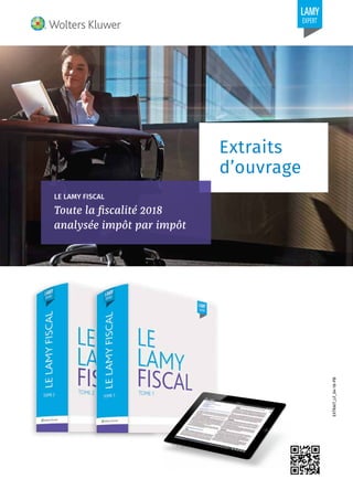 EXTRAIT_LF_04-18-PB
Extraits
d’ouvrage
LE LAMY FISCAL
Toute la fiscalité 2018
analysée impôt par impôt
 