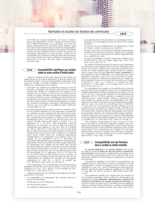 JOBNAME: 287461 PAGE: 8 SESS: 1 OUTPUT: Tue Mar 7 14:36:00 2017
/bat1/RA/RA1R/lj/CORPUS-0000001304
de l’Ordre des experts-comptables, car il serait conduit à
porter une appréciation sur des comptes qu’il aurait contri-
bué à établir. Néanmoins, au cas d’espèce, au vu des élé-
ments communiqués (les principaux actifs apportés ayant
fait l’objet d’une évaluation par un expert dit « indépendant »
et ayant un poids limité par rapport aux comptes de la béné-
ficiaire), et sous condition de mise en place de mesures de
sauvegarde appropriées, le Haut conseil a estimé que le
commissaire aux comptes ne serait pas placé dans une situa-
tion d’auto-révision de nature à affecter son jugement pro-
fessionnel (avis H3C, 26 juill. 2010, consultable sur
www.h3c.org).
1316 Incompatibilités spécifiques aux sociétés
cotées et autres entités d’intérêt public
Dans les sociétés dont les titres financiers sont admis aux
négociations sur un marché réglementé et dans les autres enti-
tés d’intérêt public, outre les incompatibilités applicables dans
toutes les sociétés ou entités contrôlées (voir no
1315), il est
interdit aux commissaires aux comptes :
— d’accepter une mission de certification lorsqu’au cours de
l’exercice comptable qui précède celui dont les comptes
doivent être certifiés, le commissaire aux comptes ou un
membre de son réseau a conçu et mis en œuvre pour la
société ou l’entité contrôlée ou pour des personnes ou enti-
tés qui la contrôlent ou sont contrôlées par elle dans l’Union
européenne, des procédures de contrôle interne ou de ges-
tion des risques relatifs à l’information financière ou encore
des systèmes techniques concernant l’information finan-
cière (C. com., art. L. 822-11, I, modifié par Ord. no
2016-315,
17 mars 2016, art. 24) ;
— de fournir directement ou indirectement à la société contrô-
lée ou à l’entité contrôlée ou à des personnes ou entités qui
la contrôlent ou sont contrôlées par elle dans l’Union euro-
péenne, des services qui portent atteinte à l’indépendance
des commissaires aux comptes et définis par le Code de
déontologie (voir no
1315) ou des services autres que les
services d’audit dont la liste figure à l’article 5 § 1 du
règlement UE no
537/2014. Cette interdiction concerne
également les membres du réseau dont fait partie le
commissaire aux comptes (C. com., art. L. 822-11, II, modifié
par Ord. no
2016-315, 17 mars 2016, art. 24). On doit noter
que le règlement permet aux États membres d’autoriser la
fourniture de certains services visés à l’article 5 § 1 à condition
qu’ils soient assurés dans des conditions garantissant
l’indépendance du commissaire aux comptes. Pour tenir
compte de ces hypothèses, la loi no
2016-1691 du
9 décembre 2016 prévoit que par dérogation aux dispositions
précédentes lorsqu’un membre du réseau auquel appartient
le commissaire aux comptes qui est établi dans un État
membre fournit à la société qui contrôle ou qui est contrôlée
par l’entité d’intérêt public, et dont le siège social est situé
dans l’Union européenne, des services interdits par le Code
de déontologie ou le règlement (UE) no
537/2014 du
16 avril 2014 dans un État membre qui les autorise, le
commissaire aux comptes analyse les risques pesant sur son
indépendance et applique les mesures de sauvegarde
appropriées (C. com., art. L. 822-11, II modifié par
L. no
2016-1691, 9 déc. 2016, art. 140, III, 8o
).
Pour l’application de ces dispositions, il est renvoyé pour la
définition du contrôle aux I et II de l’article L. 233-3 du code de
commerce (C. com., art. L. 822-11, I et II, modifié par Ord.
no
2016-315, 17 mars 2016, art. 24).
Figurent dans la liste des prestations interdites par le règle-
ment (UE) no
537/2014 :
– la comptabilité et la préparation des comptes annuels et
autres états financiers ;
– l’audit interne et les évaluations ;
– les décisions de gestion ;
– les activités de promotion et les activités commerciales ;
– les prestations liées au financement et aux stratégies d’inves-
tissement, à la souscription de parts ou actions de la société
contrôlée ;
– les services fiscaux (établissement des déclarations, calcul
de l’impôt, conseils, assistance aux contrôles) ;
– la paie et les services de ressources humaines ayant trait aux
membres de la direction (recherche, sélection des candidats
etc..), ainsi qu’à la structuration du modèle organisationnel
et au contrôle des coûts ;
– les services juridiques (conseils, négociation, défense de la
société dans le cadre d’un litige ; Règl. Cons. UE no
537/
2014, 16 avr. 2014, art. 5).
Par ailleurs, lorsqu’un membre du réseau auquel appartient
le commissaire aux comptes fournit l’une des prestations énu-
mérées par l’article 5 précité à une entreprise contrôlée par la
société ou l’entité d’intérêt public dont il certifie les comptes,
dont le siège social est situé hors de l’Union européenne, il
doit apprécier si son indépendance est compromise par cette
prestation et prendre, si tel est le cas, les mesures de sauve-
garde qui s’imposent. À défaut, le commissaire aux comptes ne
peut continuer d’assurer le contrôle de la société ou de l’entité
concernée (C. com., art. L. 822-11-1, I, modifié par Ord.
no
2016-315, 17 mars 2016, art. 25 et Règl. Cons. UE no
537/
2014, 16 avr. 2014, art. 5).
Le commissaire aux comptes ou les membres de son réseau
peuvent fournir des prestations autres que la certification des
comptes lorsqu’elles ne sont pas interdites par les articles L. 811-1,
II et L. 811-11-1, I du code de commerce et les dispositions du
règlement (UE) no
537/2014 précités à condition d’avoir été
autorisées par le comité d’audit. Celui-ci se prononce après
avoir analysé les risques pesant sur l’indépendance du com-
missaire aux comptes et les mesures de sauvegarde qu’il a appli-
quées (C. com., art. L. 822-11-2, modifié par Ord. no
2016-315,
17 mars 2016, art. 25). Lorsqu’une société contrôlée par une
société tenue de constituer un comité d’audit a décidé de se
doter elle-même d’un tel comité, elle peut confier au comité de
la société qui la contrôle la mission d’approbation des presta-
tions précitées. Dans ce cas, ce dernier rend compte régulière-
ment des décisions ainsi adoptées au conseil d’administration
ou de surveillance de la société contrôlée (C. com., art. L. 823-20,
5o
, modifié par L. no
2016-1691, 9 déc. 2016, art. 140, III, 3o
).
Cette exigence d’autorisation ne peut concerner les mis-
sions autres que la certification légale des comptes que la loi
impose au commissaire aux comptes de la société. Seules doivent
être autorisées par le comité d’audit des prestations que la société
peut confier à son commissaire aux comptes ou à un autre
professionnel, tel que par exemple une vérification préalable à
une acquisition ou à une cession (cf. en ce sens, Comité juri-
dique ANSA, 7 sept. 2016, no
16-028).
1317 Incompatibilités avec des fonctions
dans la société ou entité contrôlée
Les anciens dirigeants et les anciens salariés d’une société
ou entité ne peuvent, moins de cinq ans après la cessation de
leurs fonctions, être nommés commissaires aux comptes de la
société ou des sociétés détenant 10 % du capital de celle-ci ou
dont celle-ci détient 10 % du capital au moment de la cessation
des fonctions.
L’interdiction s’applique aux sociétés de commissaires aux
comptes dont les actionnaires, associés ou dirigeants ont été
administrateurs, salariés ou dirigeants de la société ou entité
contrôlée (C. com., art. L. 822-13, reprenant les dispositions de
l’article L.225-226 du code de commerce,modifié par L.no
2003-706,
1er
août 2003, art. 104, II, et Ord. no
2005-1126, 8 sept. 2005,
art. 15).
Il est également interdit aux commissaires aux comptes et
aux membres signataires d’une société de commissaires aux
comptes de devenir dirigeants, administrateurs, membres du
conseil de surveillance ou occuper un poste de direction au
sein des sociétés ou entités qu’ils contrôlent, moins de trois ans
après la cessation de leurs fonctions. La même incompatibilité
s’applique à toute personne inscrite sur la liste tenue par le
Nomination et cessation des fonctions des commissaires
1317
719
 