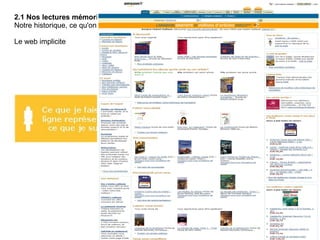 2.1 Nos lectures mémorisées > Définition Notre historique, ce qu'on lit, dis, imagine a un sens et va avoir un rôle. Le web implicite 