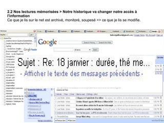 2.2 Nos lectures mémorisées > Notre historique va changer notre accès à l'information Ce que je lis sur le net est archivé, monitoré, soupesé => ce que je lis se modifie. 