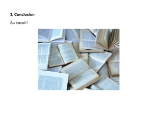 3. Conclusion Au travail ! 