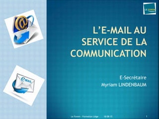 E-Secrétaire
Myriam LINDENBAUM
18-08-15Le Forem – Formation Liège 1
 