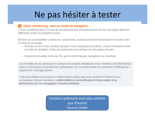 Ne pas hésiter à tester
Certains webmails sont plus sévères
que d’autres
Source Dolist
 