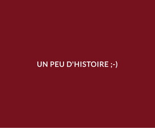 UN PEU D'HISTOIRE ;-)
 