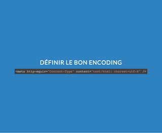 DÉFINIR LE BON ENCODING
<meta http-equiv="Content-Type" content="text/html; charset=utf-8" />
 