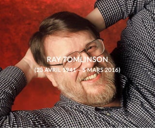 RAY TOMLINSON
(23 AVRIL 1941 – 5 MARS 2016)
 