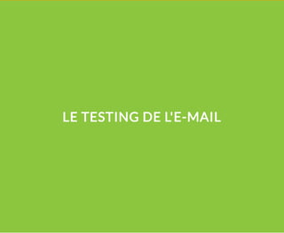 LE TESTING DE L'E-MAIL
 