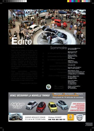 lemans.automoto@gmail.com 
Tél : 06 19 49 39 70 
Magazine gratuit. N°5 
Dépot légal en cours 
Edité par les éditions 
C Sport & Prana’Com 
BP 77301 
35573 Chantepie 
Crédit photos : 
C Sport, constructeurs, 
contributeurs et Fotolia 
Studio photo JM2 
Impression : Union Européenne 
Tirage : 20 000 exemplaires 
Régie publicitaire : Socom 
Si vous souhaitez être présent dans notre 
magazine et pour tous renseignements: 
socom@magalie.pro ou au 0619493970 
Directeur : Stéphane Potin 
Tel : 06 16 28 33 67 
spotin@pranacom.fr 
Responsable d’édition : 
Magalie Aveline 
Tel : 06 19 49 39 70 
socom@magalie.pro 
Création : creationgraphisme 
Delphine Detroyat 
Tel. : 06 88 47 53 75 
Vive la rentrée 
Rares sont les heureux à la rentrée, mais 
si cette minorité était en réalité dans le 
vrai ? En effet, comment ne pas se réjouir à 
l’approche du Mondial de l’Automobile de 
Paris dès le 4 octobre, ou par la sortie des 
nouveaux Audi TT, BMW X6 ou Renault 
Twingo ? Comment ne pas être excité à 
quelques semaines des 24 Heures Moto 
du Mans, mais également à l’arrivée du 
dernier numéro de votre magazine Le Mans 
Auto-Moto ? 
Essais, micro-trottoirs, interviews... 
votre magazine passe en revue l’actualité 
automobile mancelle de la rentrée et donne 
la parole à ces artistes manceaux qui ont 
fait des autos et motos leurs muses. Alors, 
bonne lecture et bonne rentrée à vous. 
L’équipe du Mans Auto Moto 
Sommaire 
6 Art et automobile au Mans 
10 La nouvelle Golf Sportsvan 
16 Les meilleurs supercars verts 
20 Les nouveautés 
36 Le nouvel X-Trail à l’essai 
40 Zoom sur FlatSix Le Mans 
54 Cahier Moto 
64 Zoom sur Harley Davidson 
Le Mans 
Édito 
3 
AGENCE RENAULT CONLIE 
Z.A. de la 4C 72240 Conlie 
Philippe HUBERT 
02 43 20 50 17 
200 VÉHICULES 
D'OCCASION 
TOUTES MARQUES 
EN STOCK 
CONTACTEZ NOUS ! 
VENEZ DÉCOUVRIR LA NOUVELLE TWINGO 
Agile de corps 
et d'esprit 
Mécanique Carrosserie Peinture 
Vente véhicules neufs et d’occasion 
Prêt gratuit de 14 véhicules de courtoisie 
 