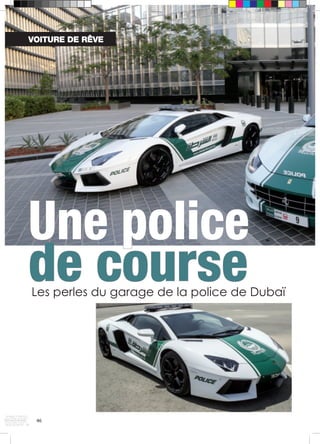 VOITURE DE RÊVE 
Une police 
de course 
Les perles du garage de la police de Dubaï 
46 
 