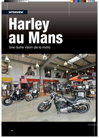 INTERVIEW 
Harley 
au Mans 
Une autre vision de la moto 
64 
 