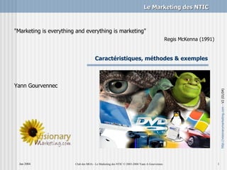 Caractéristiques, méthodes & exemples &quot;Marketing is everything and everything is marketing&quot;   Regis McKenna (1991) Yann Gourvennec 
