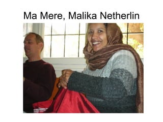 Ma Mere, Malika Netherlin 