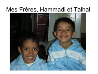 Mes Frères, Hammadi et Talhal  