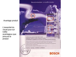 Avantage produit L’essentiel du visuel joue sur l’effet avantageux que procure le produit 