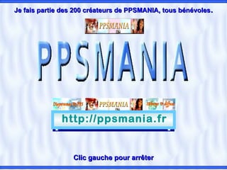 Je fais partie des 200 créateurs de PPSMANIA, tous bénévoles.




              http://ppsmania.fr


                  Clic gauche pour arrêter
 