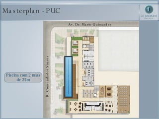 Masterplan - PUC Piscina com 2 raias de 25m Av. Dr. Mario Guimarães R. Comendador Soares 