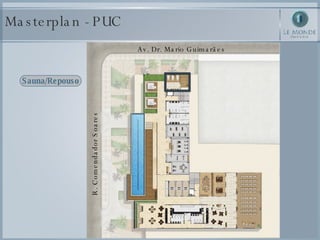 Masterplan - PUC Sauna/Repouso Av. Dr. Mario Guimarães R. Comendador Soares 