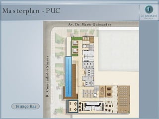 Masterplan - PUC Terraço Bar Av. Dr. Mario Guimarães R. Comendador Soares 