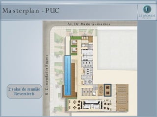 Masterplan - PUC 2 salas de reunião Reversíveis Av. Dr. Mario Guimarães R. Comendador Soares 