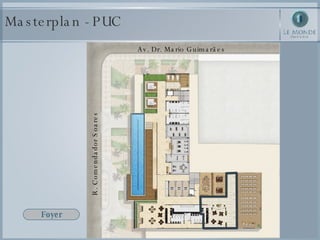 Masterplan - PUC Foyer Av. Dr. Mario Guimarães R. Comendador Soares 