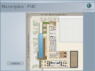 Masterplan - PUC Auditório Av. Dr. Mario Guimarães R. Comendador Soares 
