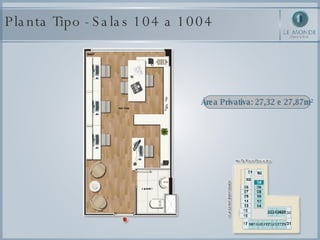 Planta Tipo - Salas 104 a 1004 Área Privativa: 27,32 e 27,87m² 