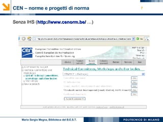 CEN – norme e progetti di norma Senza IHS ( http://www.cenorm.be/  …) Mario Sergio Megna, Biblioteca del B.E.S.T. 