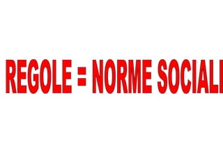 REGOLE = NORME SOCIALI  