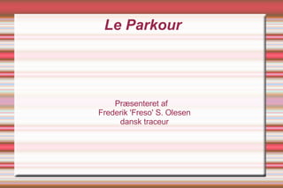 Le Parkour Præsenteret af Frederik 'Freso' S. Olesen dansk traceur 