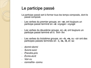 Le moins dernier, nous sommes partis en vacances a l’étranger.Le participe passéLe participe passé sert à former tous les temps composés, dont le passé composé.Les verbes du premier groupe, en –er, ont toujours un participe passé terminé en –é: voyager- voyagé