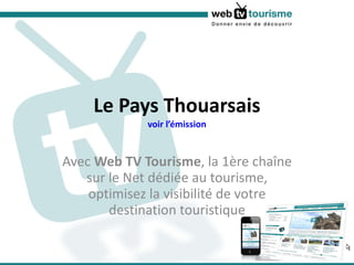 Le Pays Thouarsais voir l’émission Avec  Web TV Tourisme , la 1ère chaîne sur le Net dédiée au tourisme, optimisez la visibilité de votre destination touristique 